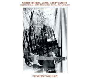 Michael Gregory Jackson Clarity Quartet - WHENUFINDITUWILLKNOW album cover