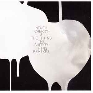 Neneh Cherry & The Thing (2) - The Cherry Thing Remixes