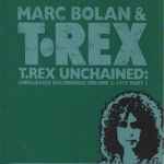 Cover of T.Rex Unchained: Unreleased Recordings Volume 3: 1973 Part 1, 1998-03-10, CD