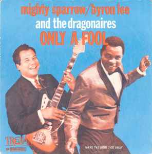 Only A Fool - Mighty Sparrow / Byron Lee And The Dragonaires