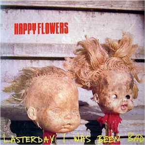 Happy Flowers - Lasterday I Was Been Bad album cover
