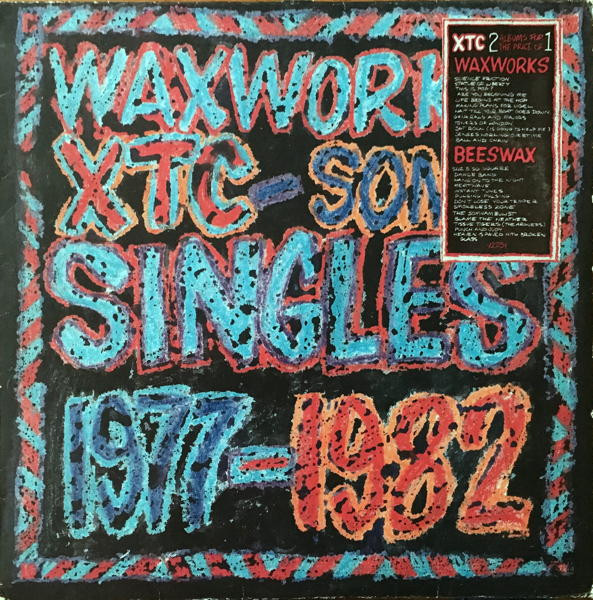 XTC – Waxworks - Some Singles 1977-1982 / Beeswax - Some B-Sides 