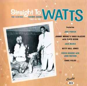 Various - Straight To Watts: The Central Avenue Scene 1951-54 Vol 1 