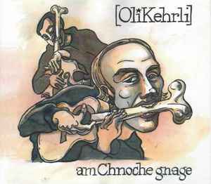 Oli Kehrli - Am Chnoche Gnage album cover