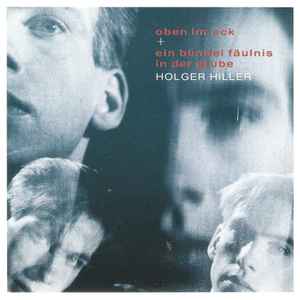 Holger Hiller - Oben Im Eck + Ein Bündel Fäulnis In Der Grube album cover