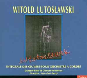 Witold Lutoslawski - Intégrale Des Oeuvres Pour Orchestre À Cordes album cover