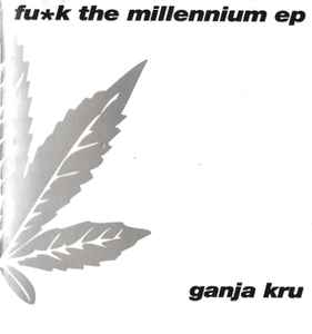 The Ganja Kru - Fu*k The Millennium EP