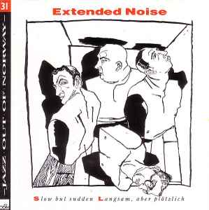 Extended Noise - Slow But Sudden - Langsam, Aber Plötzlich album cover
