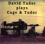 Cover of David Tudor Plays Cage & Tudor, 1993, CD