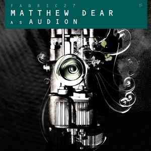 Fabric 27 - Matthew Dear As Audion