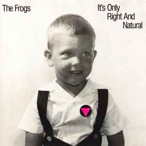 The Frogs - It's Only Right And Natural