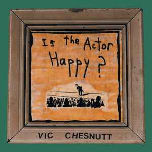 Vic Chesnutt - Is The Actor Happy? album cover