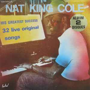 Nat King Cole - His Greatest Success 32 Live Original Songs  album cover