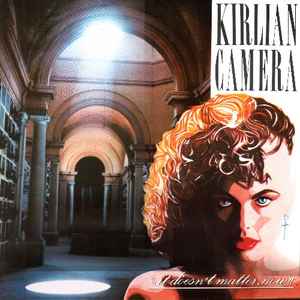 Kirlian Camera - It Doesn't Matter, Now album cover