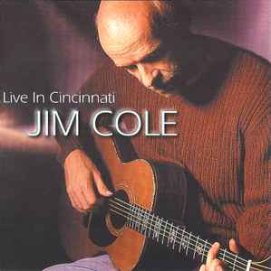 Jim Cole – Live In Cincinnati (1998, CD) - Discogs