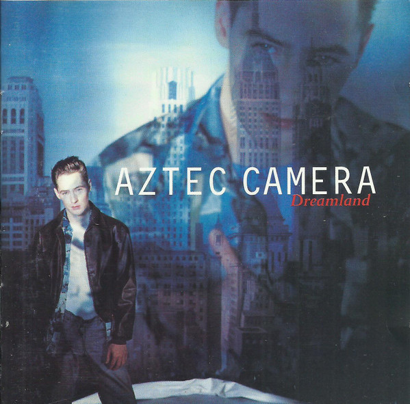 Aztec Camera - Dreamland | Releases | Discogs