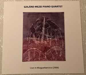 Szilard Mezei Piano Quartet - Live In Magyarkanizsa (2006) album cover