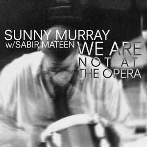 We Are Not At The Opera - Sunny Murray w/ Sabir Mateen