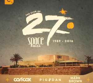Carl Cox - The Club Of 27: Space Ibiza 1989 - 2016 album cover