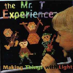 Making Things With Light - The Mr. T Experience