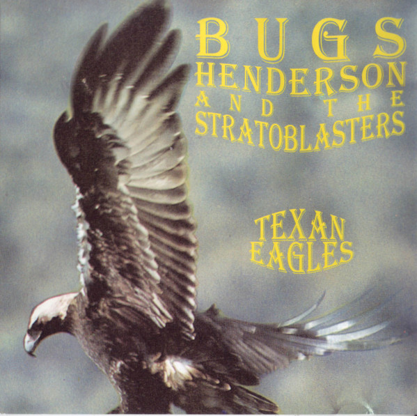 Bugs Henderson And The Stratoblasters – Texan Eagles (1992, CD) - Discogs