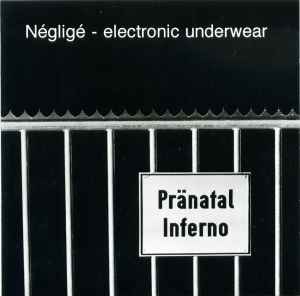 Négligé - Electronic Underwear - Pränatal Inferno Album-Cover