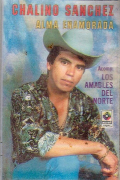 Chalino Sanchez Accomp. Los Amables Del Norte – Alma Enamorada