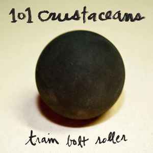 101 Crustaceans - Train Bolt Roller album cover