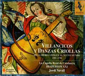 Villancicos Y Danzas Criollas. De La Iberia Antigua Al Nuevo Mundo (1550-1750) - La Capella Reial de Catalunya • Hespèrion XXI • Jordi Savall