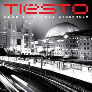 Tiësto - Club Life Vol 3 Stockholm | Releases | Discogs