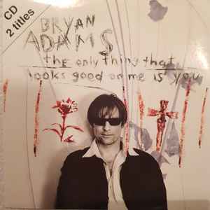 Bryan Adams – The Only Thing That Looks Good On Me Is You (1996