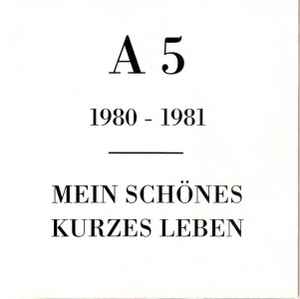 A 5 - 1980-1981 - Mein Schönes Kurzes Leben album cover
