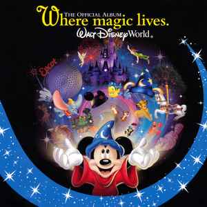 Various, Dasha Smith, Rob Hershenson - The Official Album. Where Magic Lives. Walt Disney World