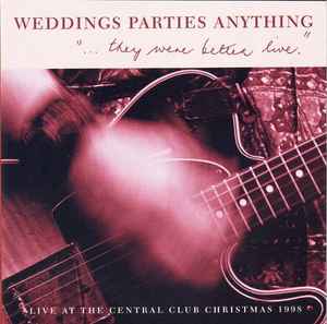 "... They Were Better Live." - Weddings Parties Anything