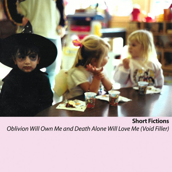 Oblivion Will Own Me and Death Alone Will Love Me (Void Filler) by Short Fictions