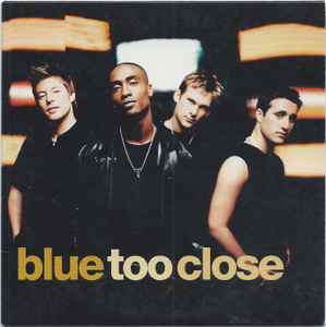 Blue - Too Close | Releases | Discogs