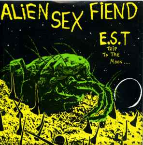 Alien Sex Fiend - E.S.T. (Trip To The Moon)