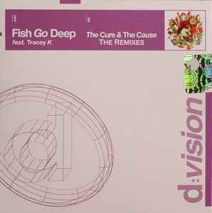 Fish Go Deep Feat. Tracey K – The Cure & The Cause (The Remixes