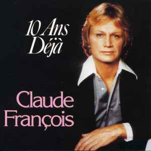 Claude François – 10 Ans Déjà (1992, CD) - Discogs