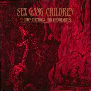 Sex Gang Children - Re-Enter The Abyss (The 1985 Remixes)