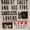 Robert Ealey And His Five Careless Lovers* - Live At The New Blue Bird Nite Club