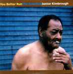 Cover of You Better Run (The Essential Junior Kimbrough), , CD