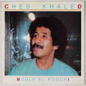 Moule El Kouchi - Cheb Khaled