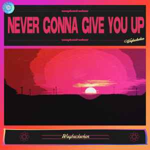 Waybackwhen - Never Gonna Give You Up album cover