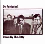 Dr. Feelgood - Down By The Jetty | Releases | Discogs