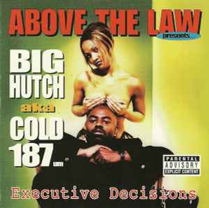 Executive Decisions - Above The Law Presents... Big Hutch aka Cold 187um