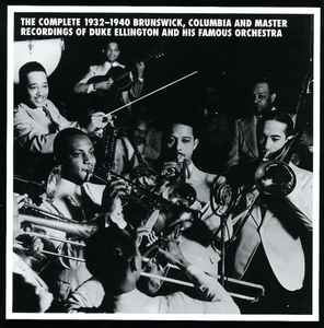 The Complete 1932-1940 Brunswick, Columbia And Master Recordings Of Duke Ellington And His Famous Orchestra - Duke Ellington And His Famous Orchestra