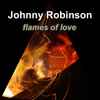 Johnny Robinson (6) - Flames Of Love