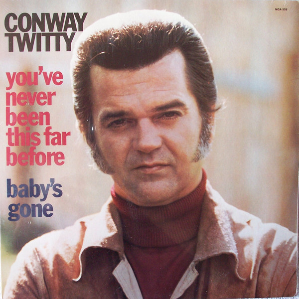 Conway Twitty - You've Never Been This Far Before / Baby's Gone | Releases  | Discogs