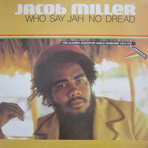 Jacob Miller - Who Say Jah No Dread (The Classic Augustus Pablo Sessions 1974-75) 